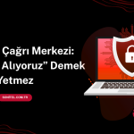 Çağrı Merkezi ve KVKK: Ses Kaydı Almak Yeterli Mi?